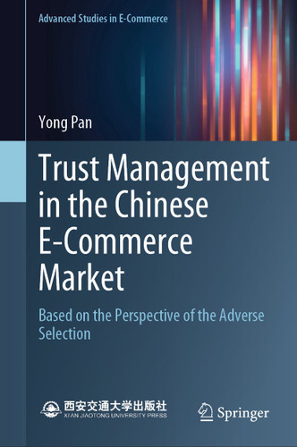 Trust Management in the Chinese E-Commerce Market: Based on the Perspective of the Adverse Selection (Advanced Studies in E-Commerce) book cover by Yong Pan
