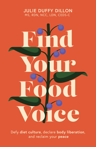 Find Your Food Voice: Defy diet culture, declare body liberation, and reclaim your peace book cover by Julie Duffy Dillon