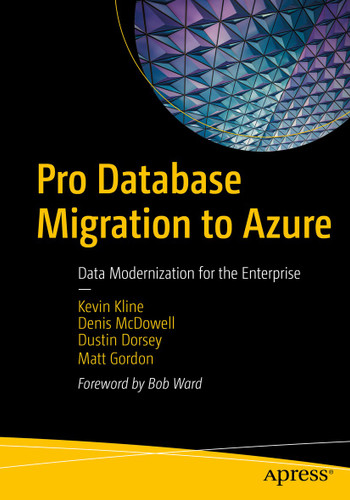Pro Database Migration to Azure: Data Modernization for the Enterprise book cover by Kevin Kline, Denis McDowell, Dustin Dorsey, Matt Gordon