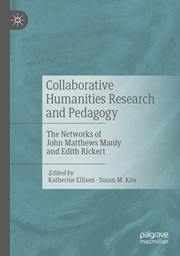 Collaborative Humanities Research and Pedagogy: The Networks of John Matthews Manly and Edith Rickert book cover by 