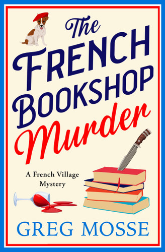 The French Bookshop Murder: A brand-new utterly gripping cozy murder mystery series for 2025 book cover by Greg Mosse