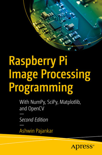 Raspberry Pi Image Processing Programming: With NumPy, SciPy, Matplotlib, and OpenCV book cover by Ashwin Pajankar