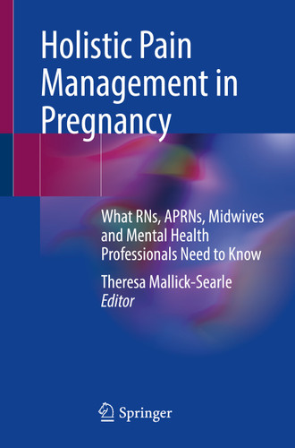 Holistic Pain Management in Pregnancy: What RNs, APRNs, Midwives and Mental Health Professionals Need to Know book cover by 