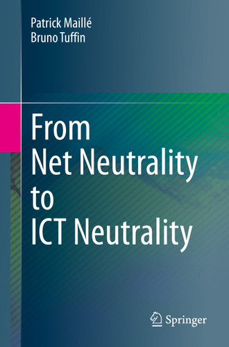 From Net Neutrality to ICT Neutrality book cover by Patrick Maillé, Bruno Tuffin