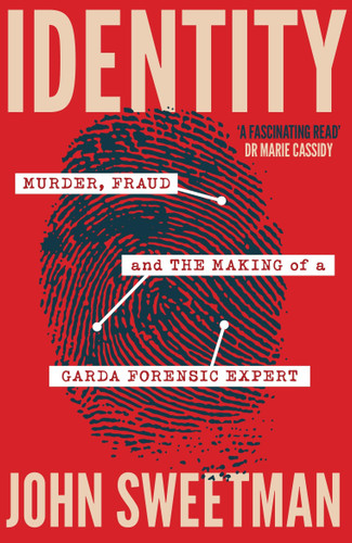 Identity: Murder, Fraud and the Making of a Garda Forensic Expert book cover by John Sweetman