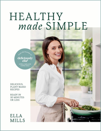 Deliciously Ella Healthy Made Simple: Delicious, plant-based recipes, ready in 30 minutes or less. All of the goodness. None of the fuss. book cover by Ella Mills