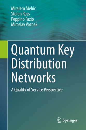 Quantum Key Distribution Networks: A Quality of Service Perspective book cover by Miralem Mehic, Stefan Rass, Peppino Fazio, Miroslav Voznak