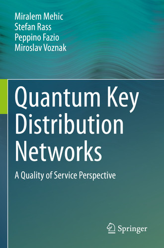 Quantum Key Distribution Networks: A Quality of Service Perspective book cover by Miralem Mehic, Stefan Rass, Peppino Fazio, Miroslav Voznak