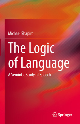 The Logic of Language: A Semiotic Study of Speech book cover by Michael Shapiro
