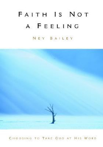 Faith Is Not a Feeling: Choosing to Take God at His Word Cover
