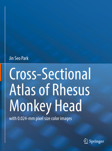Cross-Sectional Atlas of Rhesus Monkey Head: with 0.024-mm pixel size color images book cover by Jin Seo Park