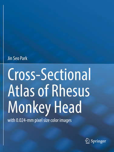 Cross-Sectional Atlas of Rhesus Monkey Head: with 0.024-mm pixel size color images book cover by Jin Seo Park