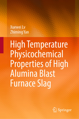 High Temperature Physicochemical Properties of High Alumina Blast Furnace Slag book cover by Xuewei Lv, Zhiming Yan