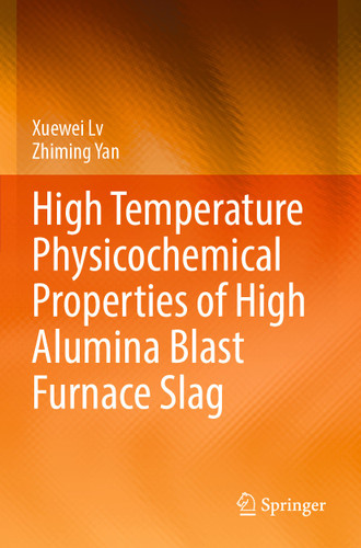 High Temperature Physicochemical Properties of High Alumina Blast Furnace Slag book cover by Xuewei Lv, Zhiming Yan