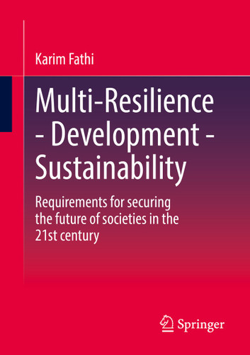 Multi-Resilience - Development - Sustainability: Requirements for securing the future of societies in the 21st century book cover by Karim Fathi