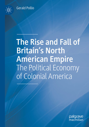 The Rise and Fall of Britain’s North American Empire: The Political Economy of Colonial America book cover by Gerald Pollio