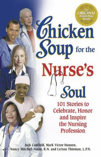 Chicken Soup for the Nurse's Soul: Stories to Celebrate, Honor and Inspire the Nursing Profession Cover