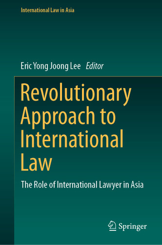 Revolutionary Approach to International Law: The Role of International Lawyer in Asia (International Law in Asia) book cover by 