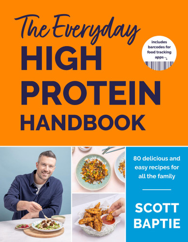 The Everyday High Protein Handbook: THE BRAND NEW COOKBOOK AND INSTANT SUNDAY TIMES BESTSELLER book cover by Scott Baptie
