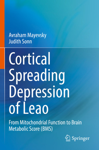 Cortical Spreading Depression of Leao: From Mitochondrial Function to Brain Metabolic Score (BMS) book cover by Avraham Mayevsky, Judith Sonn