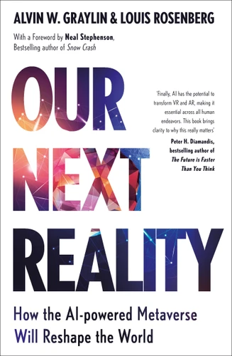 Our Next Reality: How the AI-powered Metaverse Will Reshape the World book cover by Alvin Wang Graylin, Louis Rosenberg