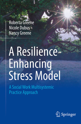 A Resilience-Enhancing Stress Model: A Social Work Multisystemic Practice Approach book cover by Roberta Greene, Nicole Dubus, Nancy Greene