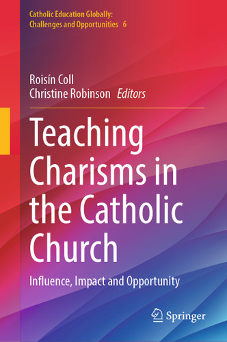 Teaching Charisms in the Catholic Church: Influence, Impact and Opportunity (Catholic Education Globally: Challenges and Opportunities #6) book cover by 