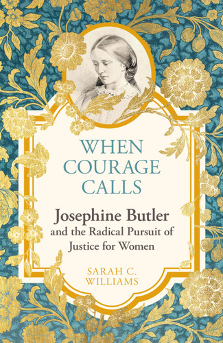 When Courage Calls: Josephine Butler and the Radical Pursuit of Justice for Women book cover by Sarah C. Williams