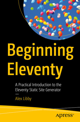 Beginning Eleventy: A Practical Introduction to the Eleventy Static Site Generator book cover by Alex Libby