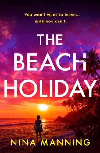 The Beach Holiday: An utterly gripping psychological thriller with a heart stopping twist for 2025 book cover by Nina Manning
