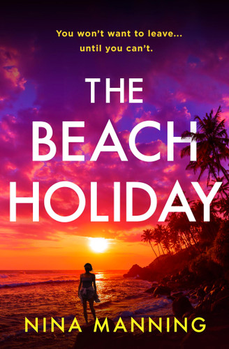 The Beach Holiday: An utterly gripping psychological thriller with a heart stopping twist for 2025 book cover by Nina Manning