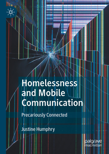 Homelessness and Mobile Communication: Precariously Connected book cover by Justine Humphry