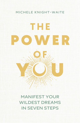 The Power of You: Manifest Your Wildest Dreams in Seven Steps book cover by Michele Knight-Waite