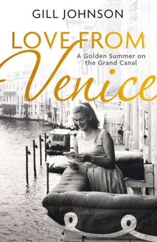 Love From Venice: A golden summer on the Grand Canal book cover by Gill Johnson
