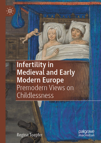 Infertility in Medieval and Early Modern Europe: Premodern Views on Childlessness book cover by Regina Toepfer