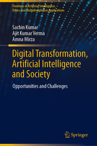 Digital Transformation, Artificial Intelligence and Society: Opportunities and Challenges (Frontiers of Artificial Intelligence, Ethics and Multidisciplinary Applications) book cover by Sachin Kumar, Ajit Kumar Verma, Amna Mirza