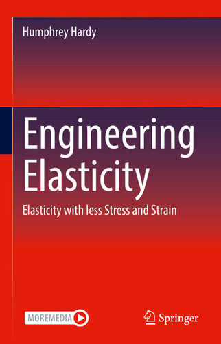 Engineering Elasticity: Elasticity with less Stress and Strain book cover by Humphrey Hardy