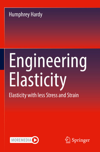 Engineering Elasticity: Elasticity with less Stress and Strain book cover by Humphrey Hardy