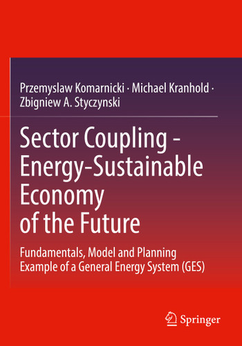 Sector Coupling - Energy-Sustainable Economy of the Future: Fundamentals, Model and Planning Example of a General Energy System (GES) book cover by Przemyslaw Komarnicki, Michael Kranhold, Zbigniew A. Styczynski