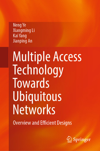 Multiple Access Technology Towards Ubiquitous Networks: Overview and Efficient Designs book cover by Neng Ye, Xiangming Li, Kai Yang, Jianping An
