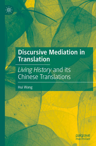 Discursive Mediation in Translation: Living History and its Chinese Translations book cover by Hui Wang