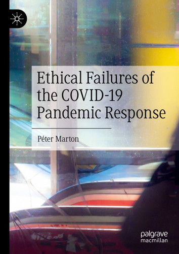 Ethical Failures of the COVID-19 Pandemic Response book cover by Péter Marton