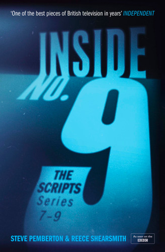 Inside No. 9: The Scripts Series 7-9: the final scripts from the acclaimed BBC comedy-horror anthology series, now a West End stage production book cover by Reece Shearsmith, Steve Pemberton