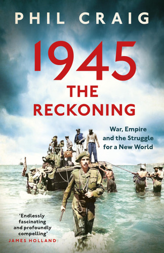 1945: The Reckoning: War, Empire and the Struggle for a New World book cover by Phil Craig