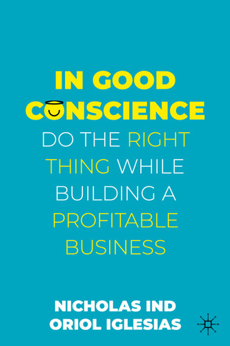 In Good Conscience: Do the Right Thing While Building a Profitable Business book cover by Nicholas Ind, Oriol Iglesias
