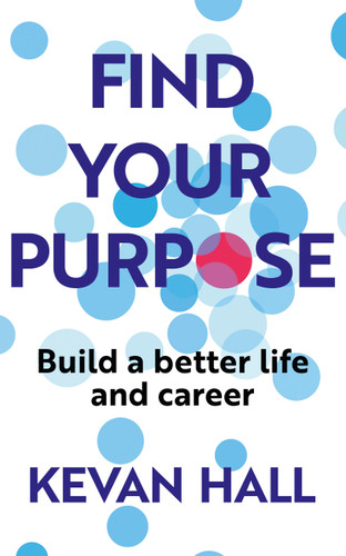 Find Your Purpose: Build a Better Life and Career book cover by Kevan Hall