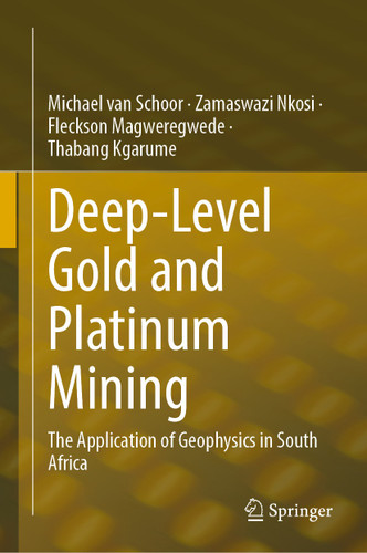 Deep-Level Gold and Platinum Mining: The Application of Geophysics in South Africa book cover by Michael van Schoor, Zamaswazi Nkosi, Fleckson Magweregwede, Thabang Kgarume