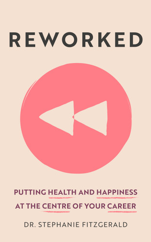 Reworked: Health and Happiness at the Centre of Your Career book cover by Stephanie Fitzgerald