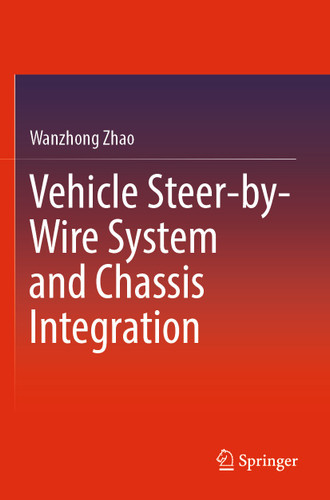 Vehicle Steer-by-Wire System and Chassis Integration book cover by Wanzhong Zhao