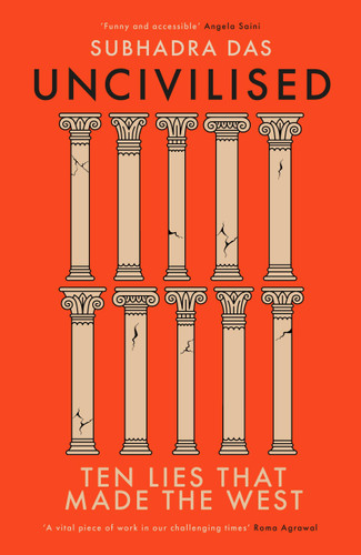 Uncivilised: Ten Lies that Made the West book cover by Subhadra Das